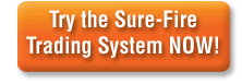 Try the Sure-Fire Trading System Now!